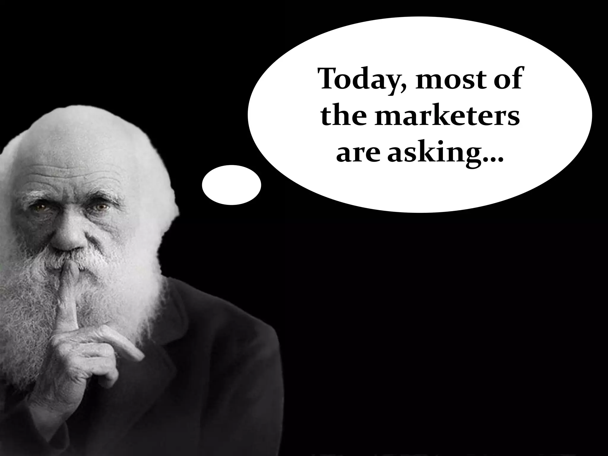 Today, most of
the marketers
 are asking…
 