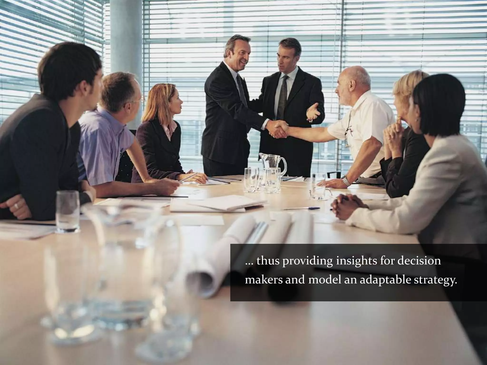 … thus providing insights for decision
makers and model an adaptable strategy.
 