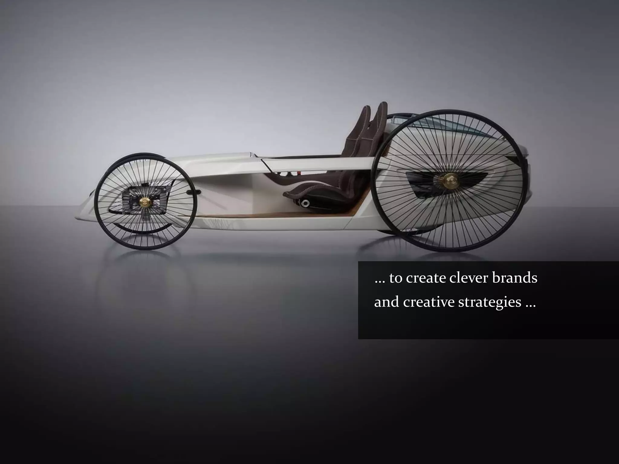 … to create clever brands
and creative strategies …
 