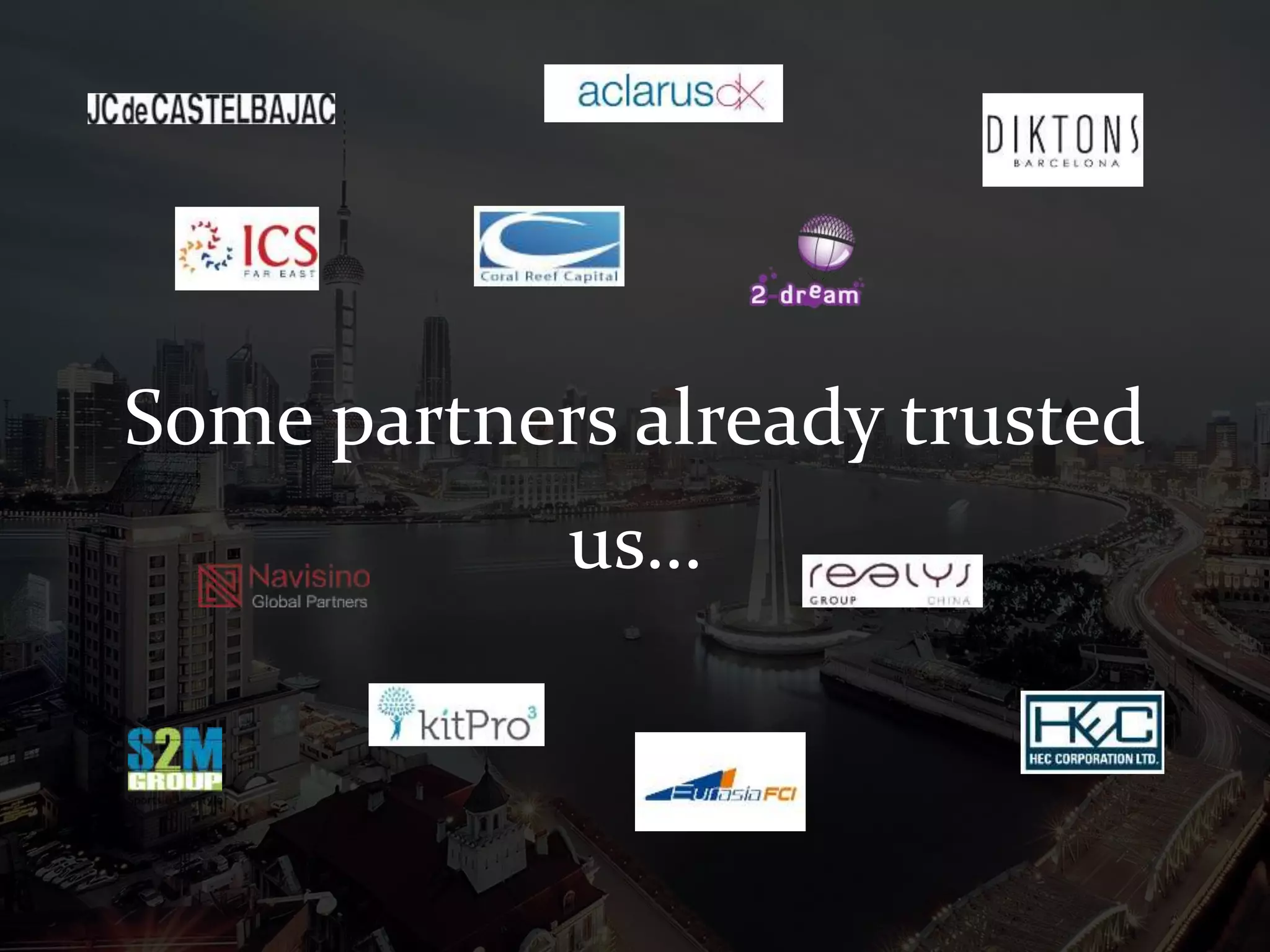Some partners already trusted
            us…
 