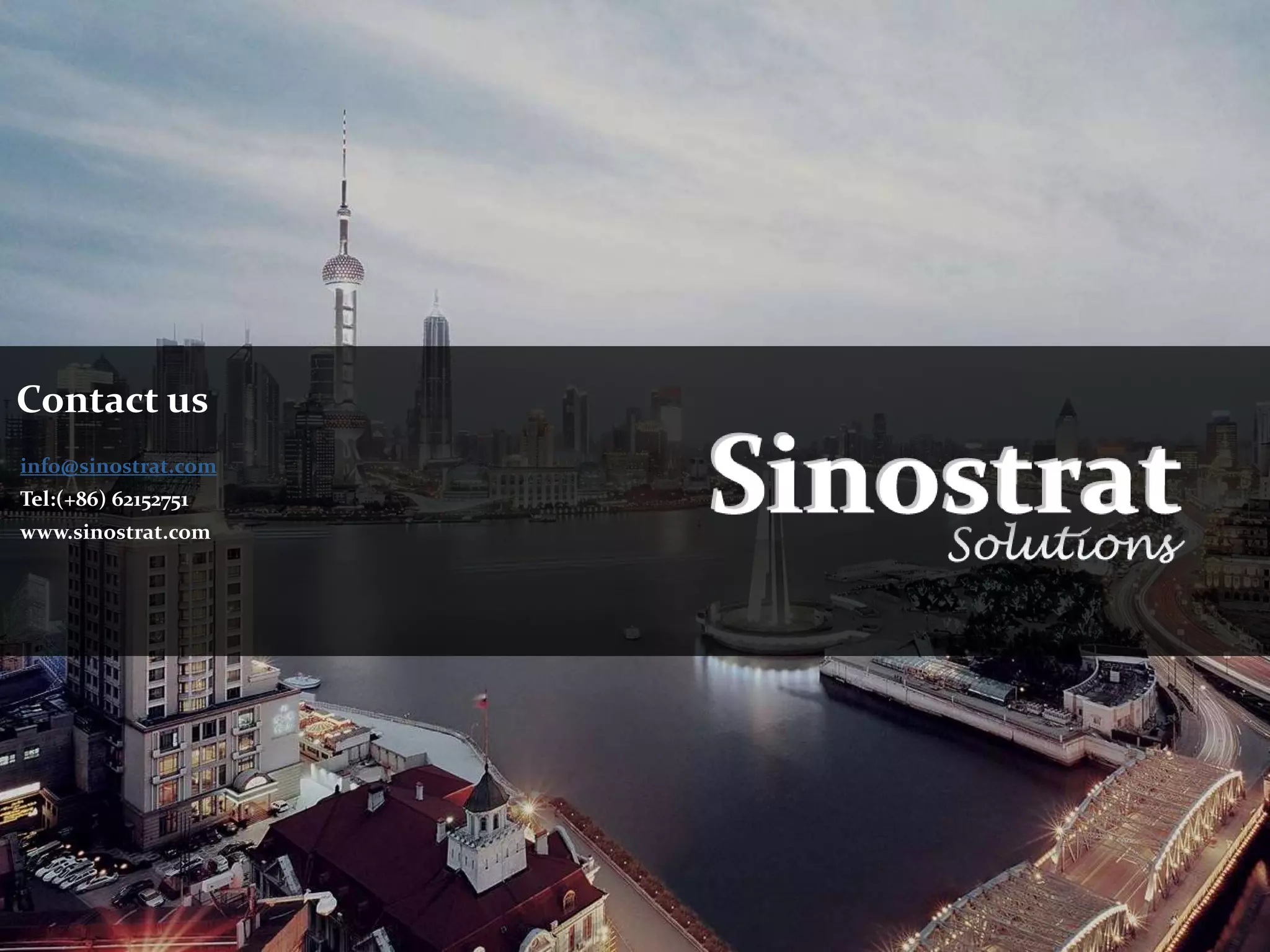 Contact us
info@sinostrat.com
Tel:(+86) 62152751
www.sinostrat.com
 