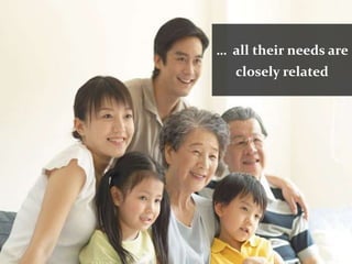 … all their needs are
   closely related
 