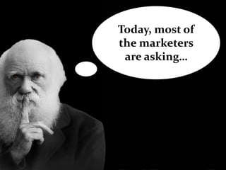 Today, most of
the marketers
 are asking…
 