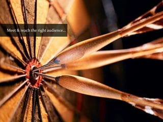 Meet & reach the right audience…
 