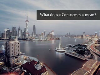 What does « Consucracy » mean?
 