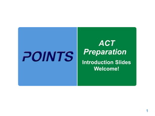 1
ACT
Preparation
Introduction Slides
Welcome!
 