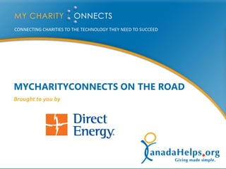 MYCHARITYCONNECTS ON THE ROAD
    Brought to you by




1
 