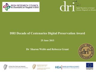 DRI Decade of Centenaries Digital Preservation Award
25 June 2015
Dr. Sharon Webb and Rebecca Grant
 