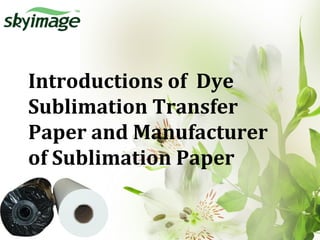Introductions of Dye
Sublimation Transfer
Paper and Manufacturer
of Sublimation Paper
 