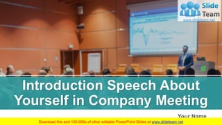 Introduction Speech About
Yourself in Company Meeting
1
Your Name
 