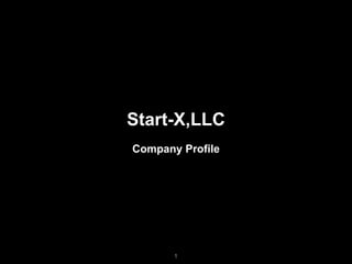 1
Start-X,LLC
Company Profile
 