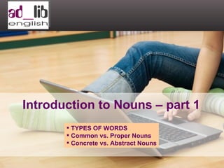 Introduction to Nouns – part 1 ,[object Object],[object Object],[object Object]
