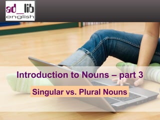 Introduction to Nouns – part 3 Singular vs. Plural Nouns 