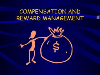 COMPENSATION AND
REWARD MANAGEMENT
 