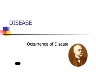 DISEASE Occurrence of Disease 
