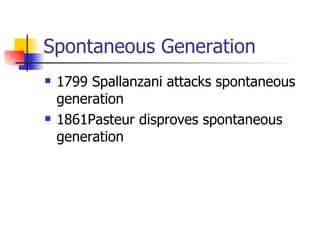 Spontaneous Generation 1799 Spallanzani attacks spontaneous generation 1861Pasteur disproves spontaneous generation 