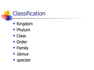 Classification Kingdom Phylum Class  Order Family Genus species 