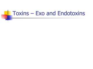 Toxins – Exo and Endotoxins 