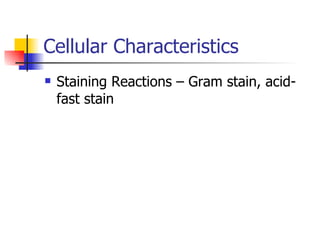 Cellular Characteristics Staining Reactions – Gram stain, acid-fast stain 