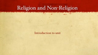 Religion and Non-Religion



       Introduction to unit
 