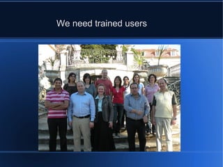 We need trained users
 