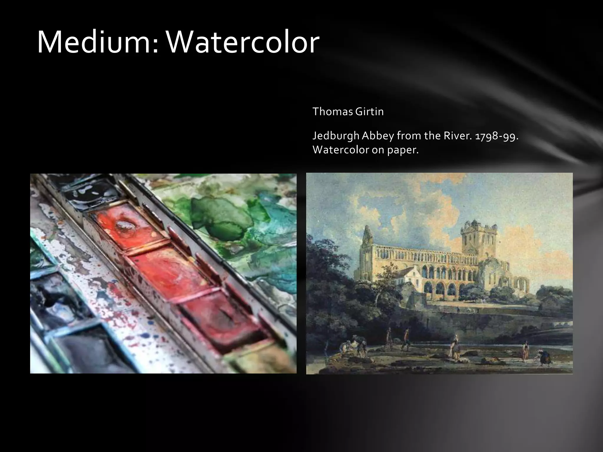 Medium:Watercolor
Thomas Girtin
Jedburgh Abbey from the River. 1798-99.
Watercolor on paper.
 