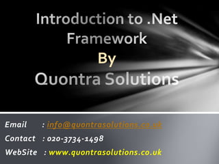 By 
Email : info@quontrasolutions.co.uk 
Contact : 020-3734-1498 
WebSite : www.quontrasolutions.co.uk 
 