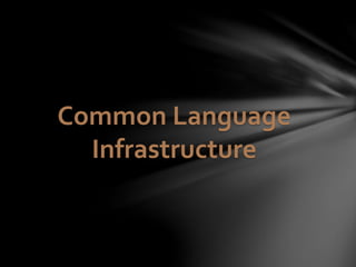 Common Language 
Infrastructure 
 