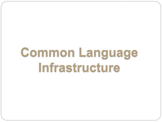 Common Language 
Infrastructure 
 