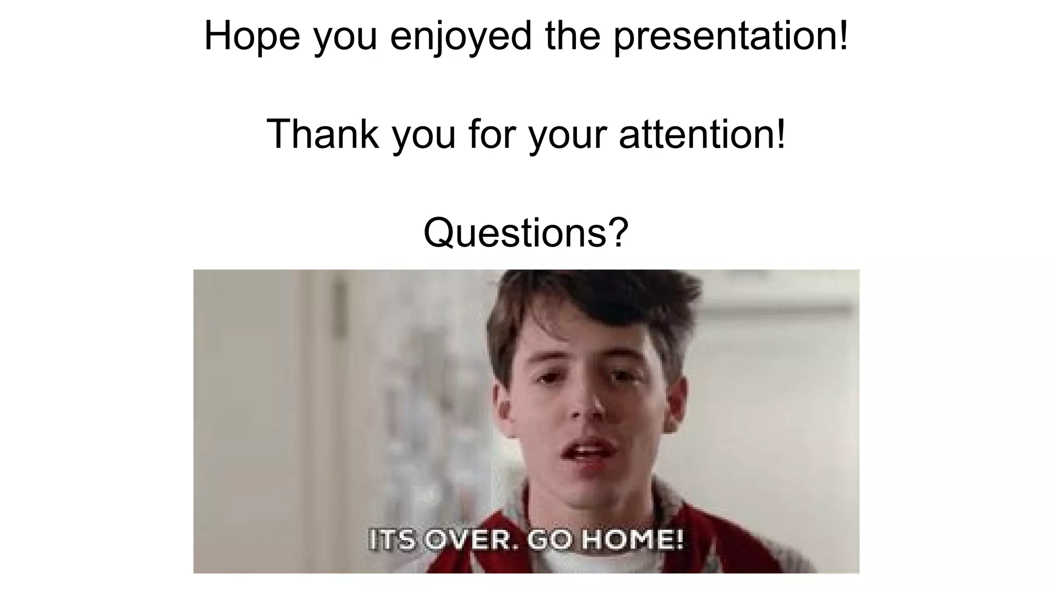 Hope you enjoyed the presentation!
Thank you for your attention!
Questions?
 