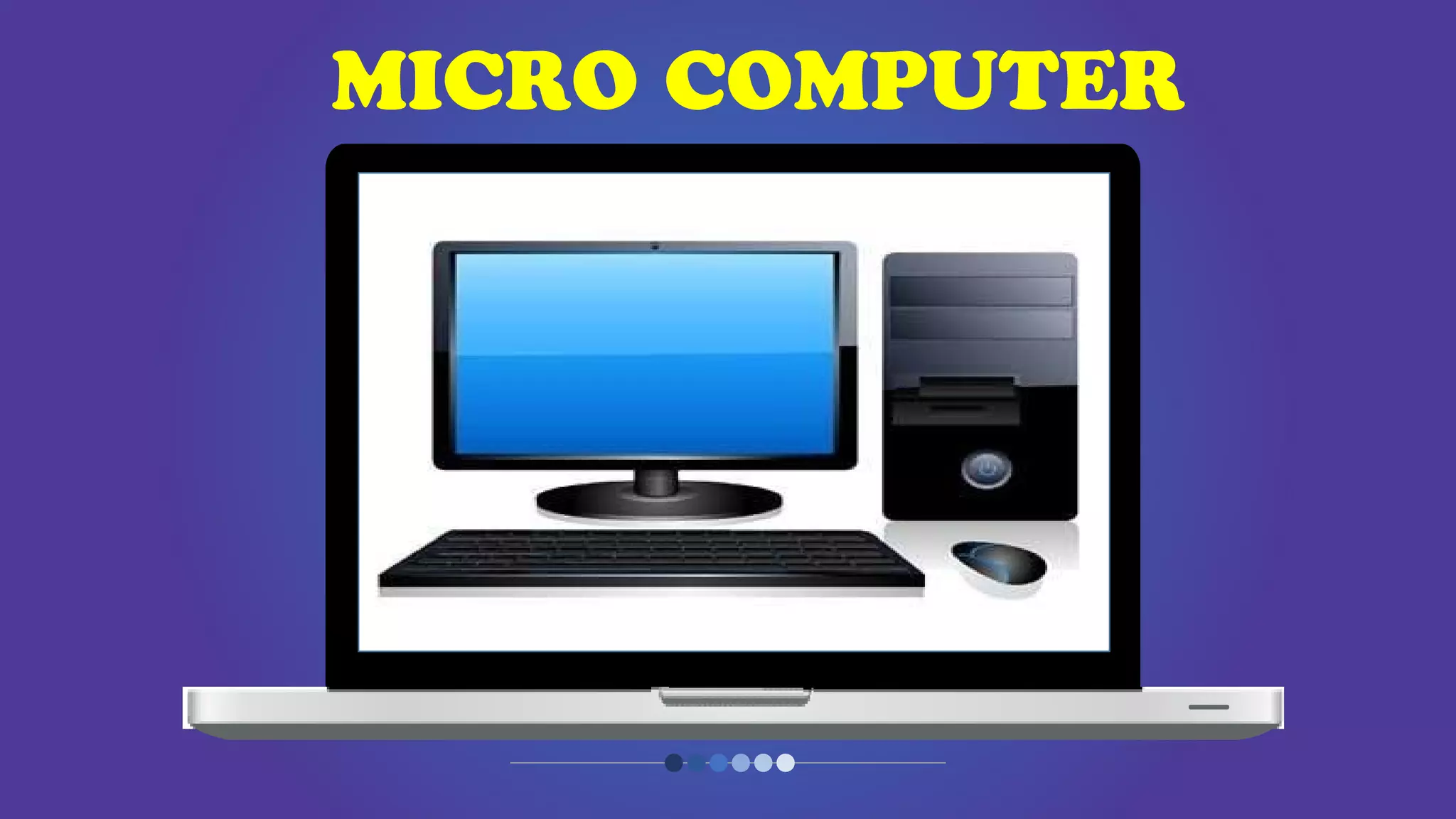 MICRO COMPUTER
 