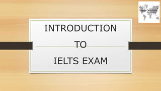 INTRODUCTION
TO
IELTS EXAM
 