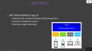 .NET Multi-Platform App UI
 Android, iOS, macOS, Windows & Samsung Tizen
 Evolution of Xamarin.Forms
 Sharing a single code-base
.NET MAUI
Code.Digest | .NET MAUI 2022 | Introduction to .NET MAUI
 