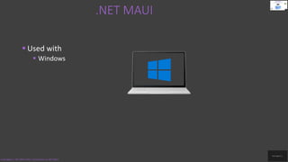 .NET MAUI
Code.Digest | .NET MAUI 2022 | Introduction to .NET MAUI
 Used with
 Windows
 