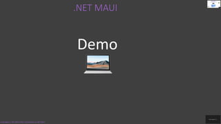 .NET MAUI
Code.Digest | .NET MAUI 2022 | Introduction to .NET MAUI
Demo
 