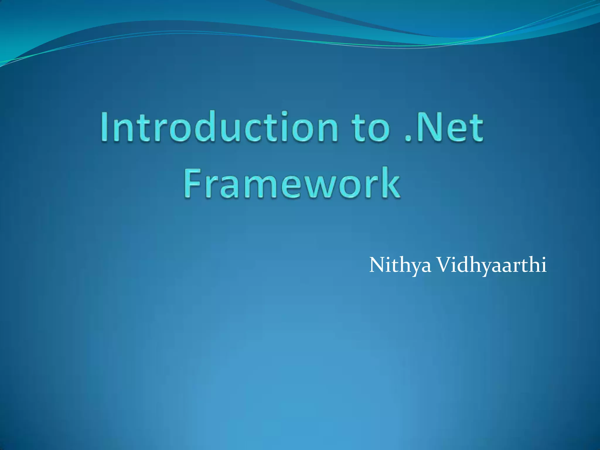 Introduction to .Net FrameworkNithyaVidhyaarthi
