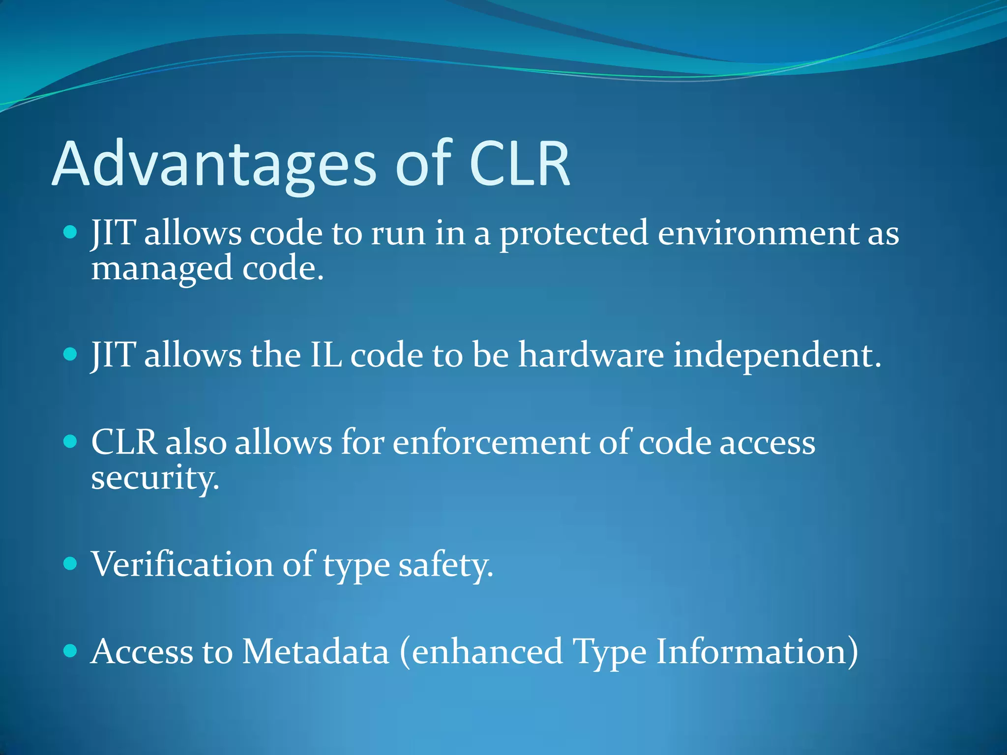 Common Language RuntimeExecution EngineCompiles Microsoft Intermediate Language (MSIL) into native codeHandles garbage collectionHandles exceptionsEnforces code access securityHandles verificationManaged v. Unmanaged