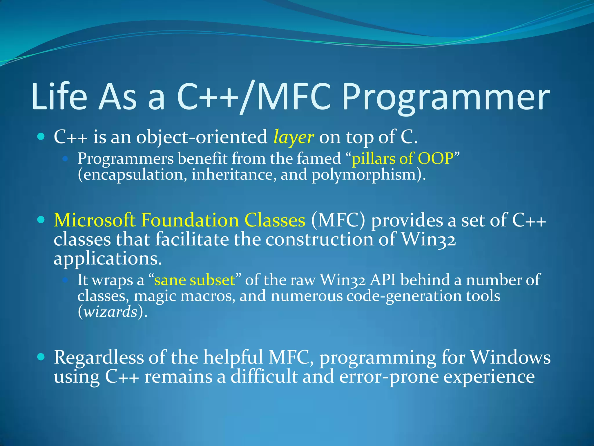 Life As a C++/MFC ProgrammerC++ is an object-oriented layeron top of C. 