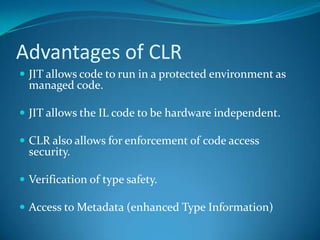 Common Language RuntimeExecution EngineCompiles Microsoft Intermediate Language (MSIL) into native codeHandles garbage collectionHandles exceptionsEnforces code access securityHandles verificationManaged v. Unmanaged