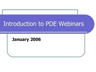 Introduction to PDE Webinars January 2006 