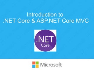 Introduction to
.NET Core & ASP.NET Core MVC
 