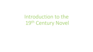 Introduction to the
19th Century Novel
 