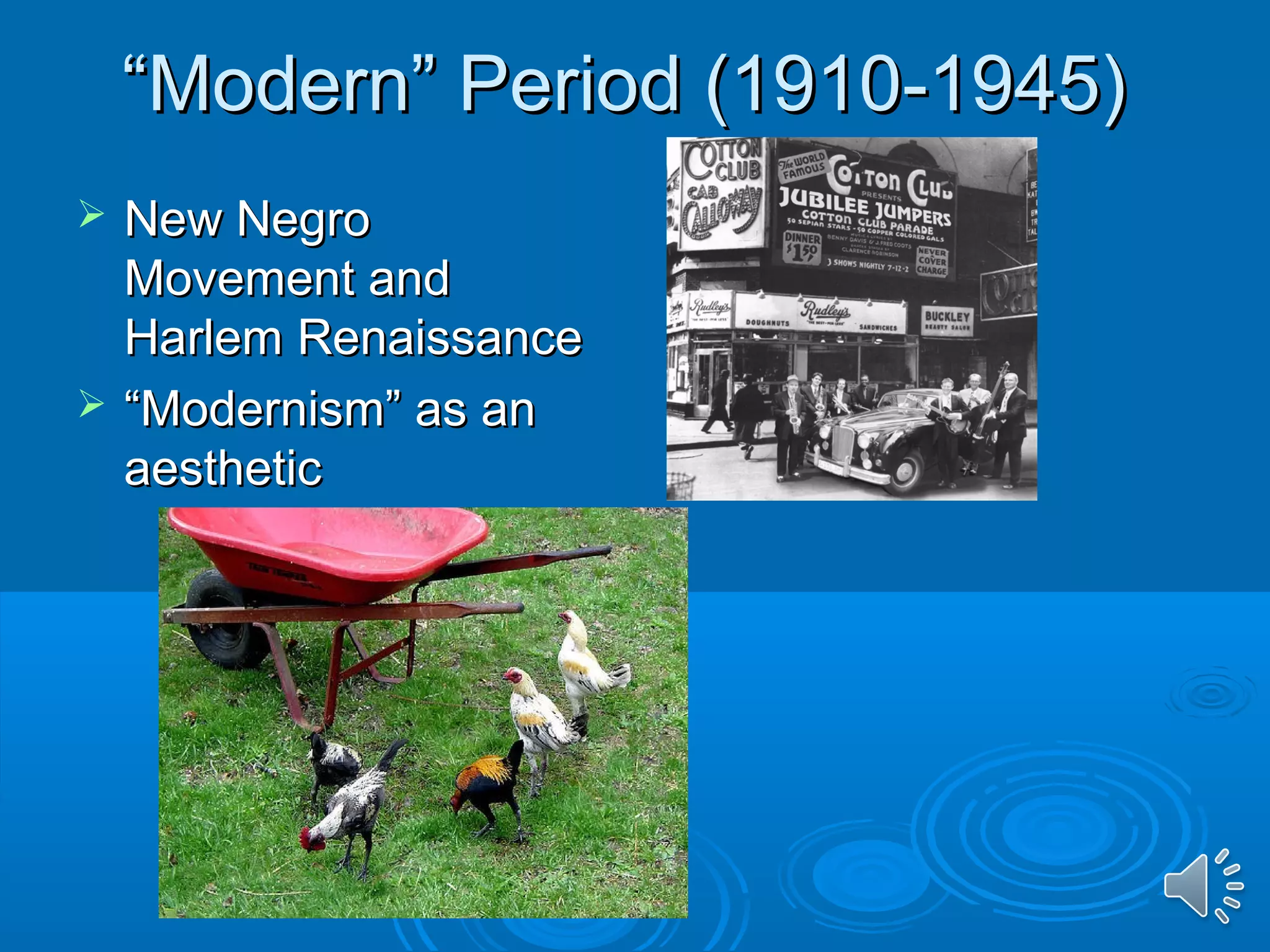 ““MMooddeerrnn”” PPeerriioodd ((11991100--11994455)) 
 NNeeww NNeeggrroo 
MMoovveemmeenntt aanndd 
HHaarrlleemm RReennaaiissssaannccee 
 ““MMooddeerrnniissmm”” aass aann 
aaeesstthheettiicc 
 