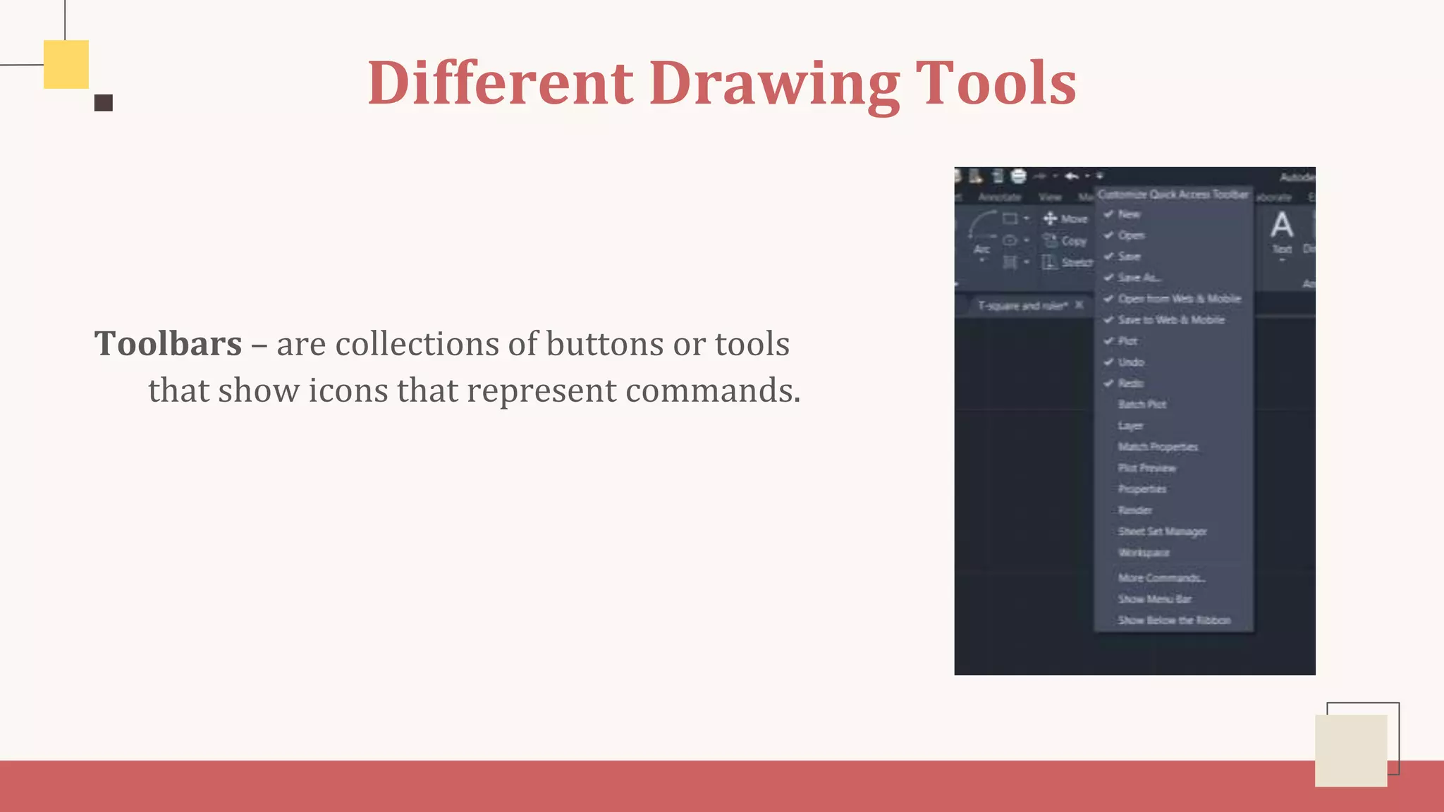 Different Drawing Tools
Toolbars – are collections of buttons or tools
that show icons that represent commands.
 