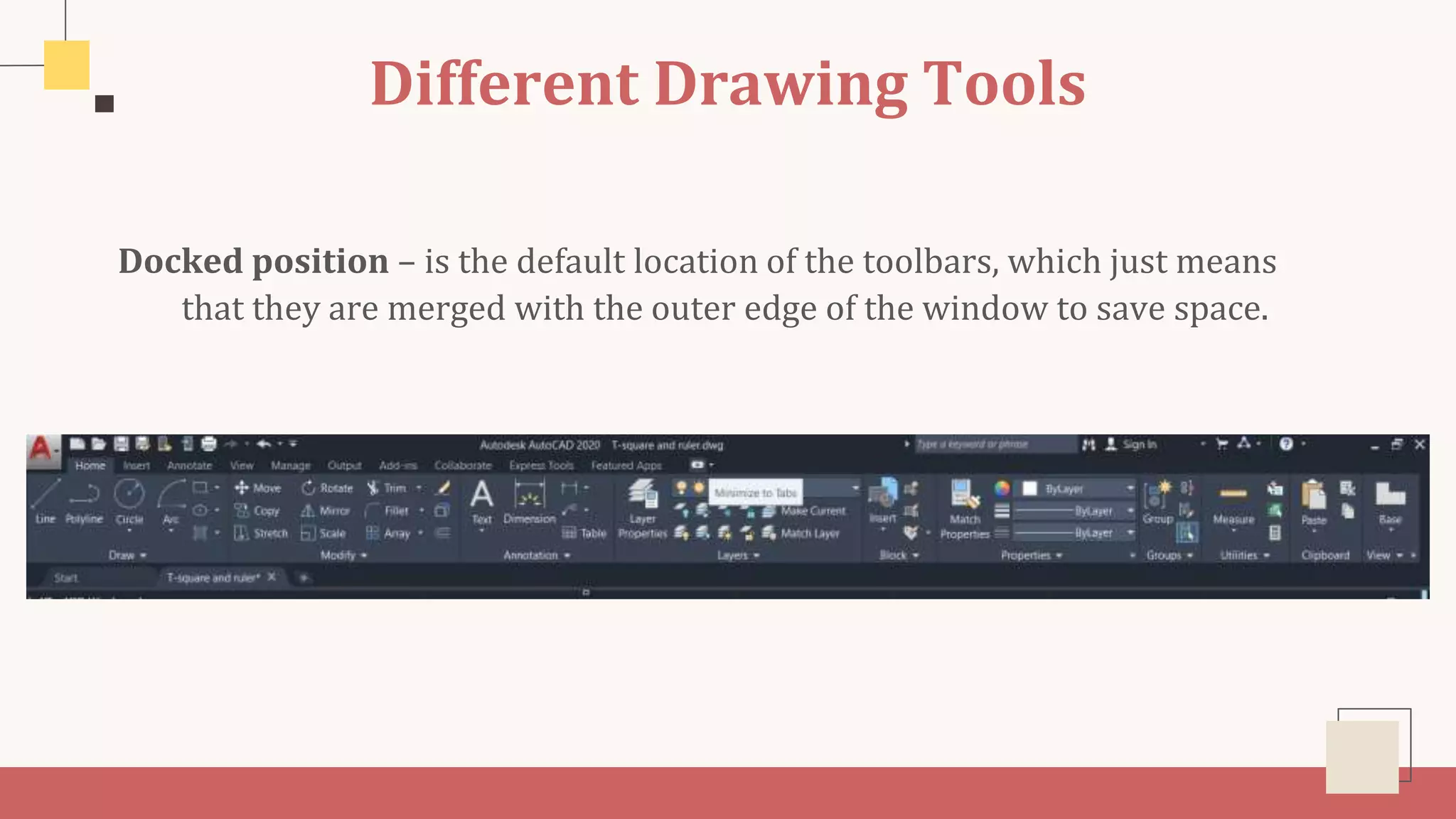 Different Drawing Tools
Docked position – is the default location of the toolbars, which just means
that they are merged with the outer edge of the window to save space.
 