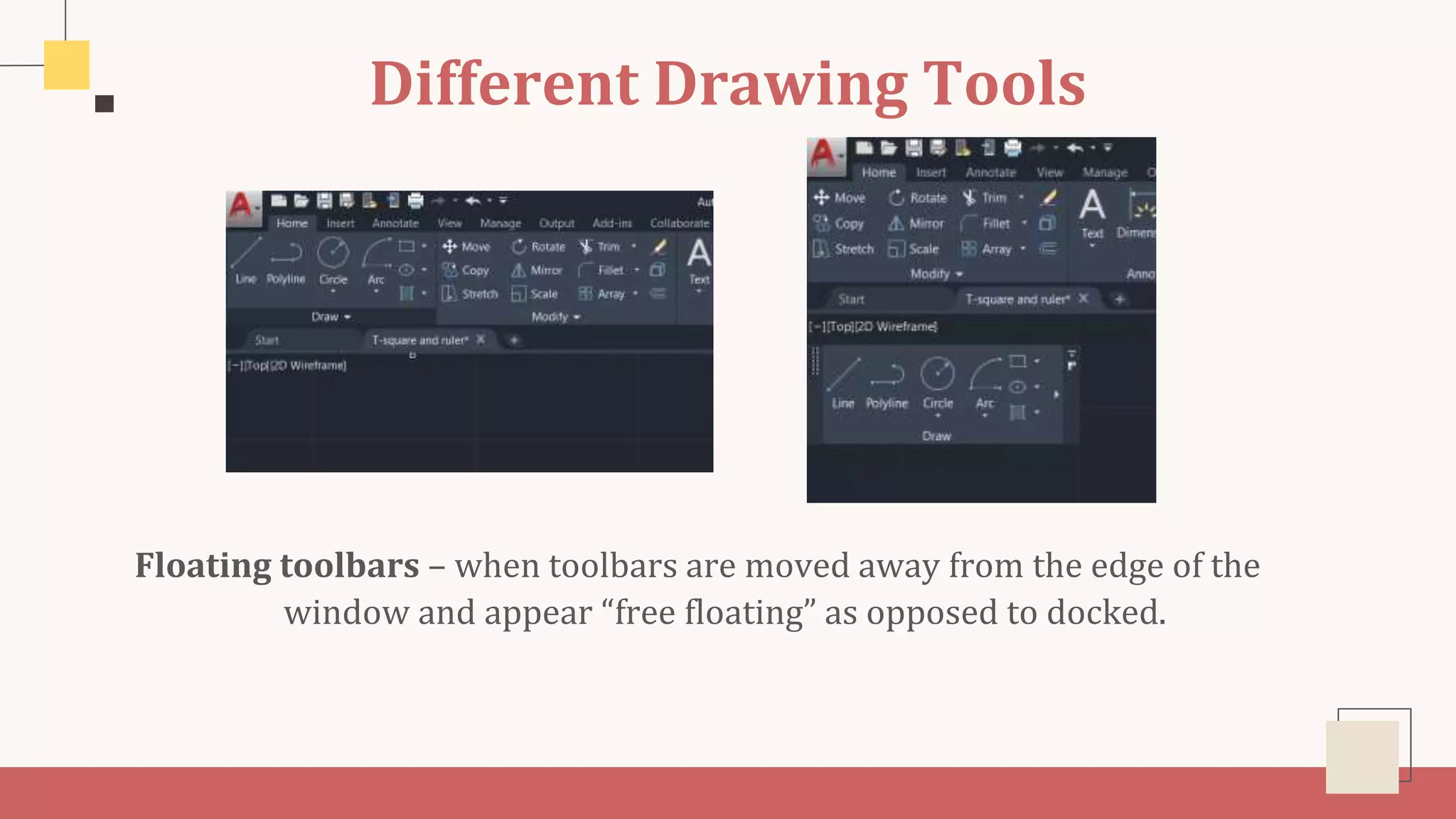Different Drawing Tools
Floating toolbars – when toolbars are moved away from the edge of the
window and appear “free floating” as opposed to docked.
 