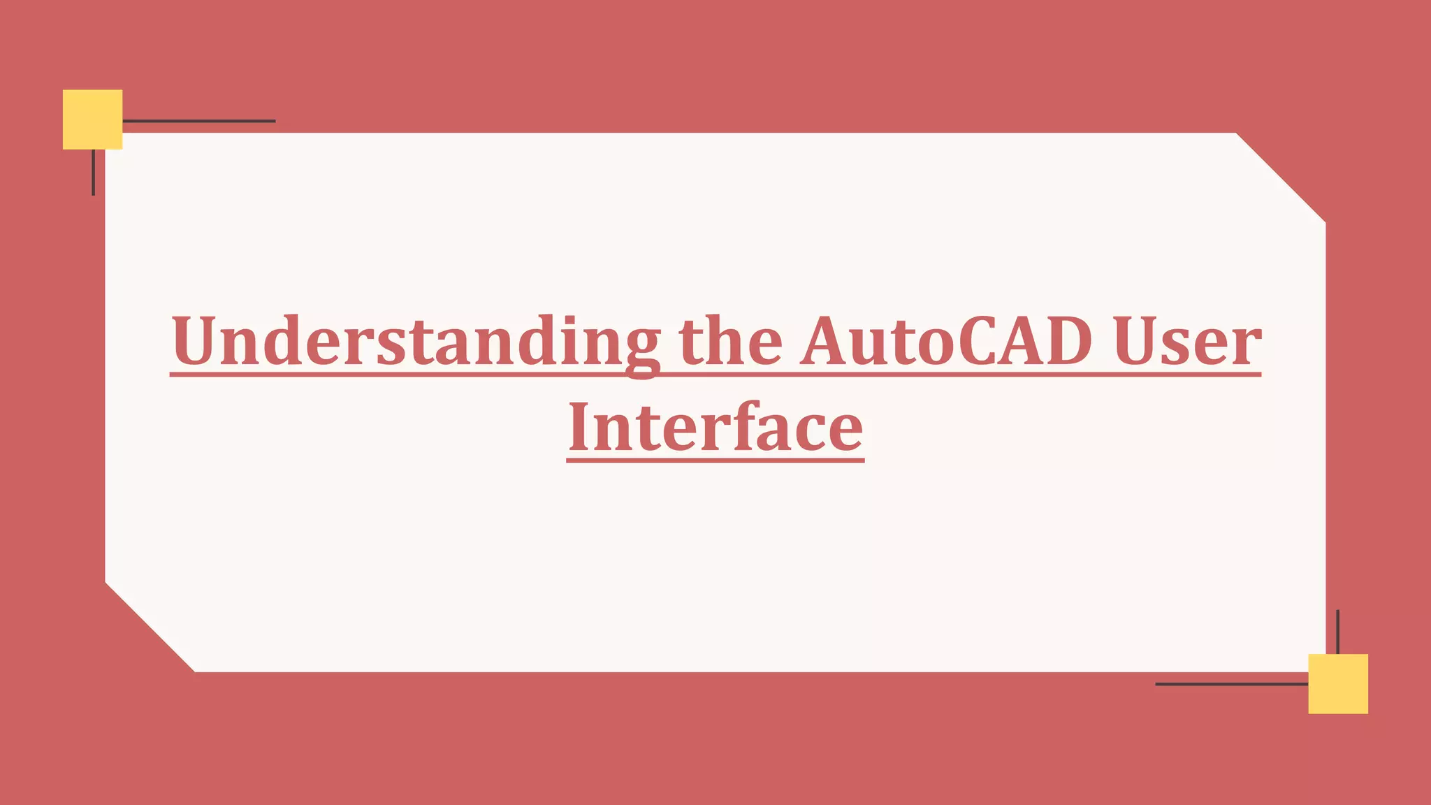 Understanding the AutoCAD User
Interface
 