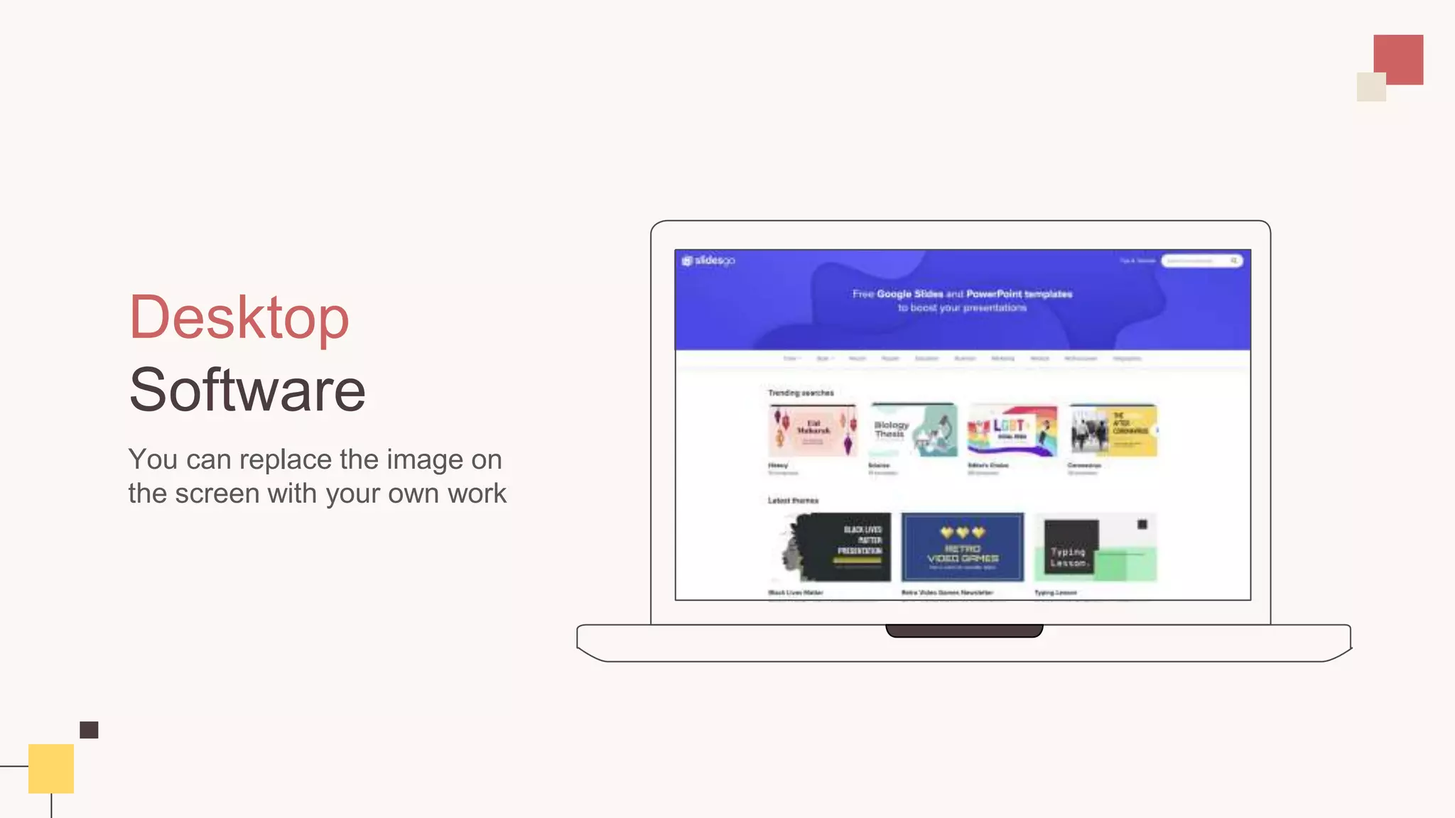 Desktop
Software
You can replace the image on
the screen with your own work
 