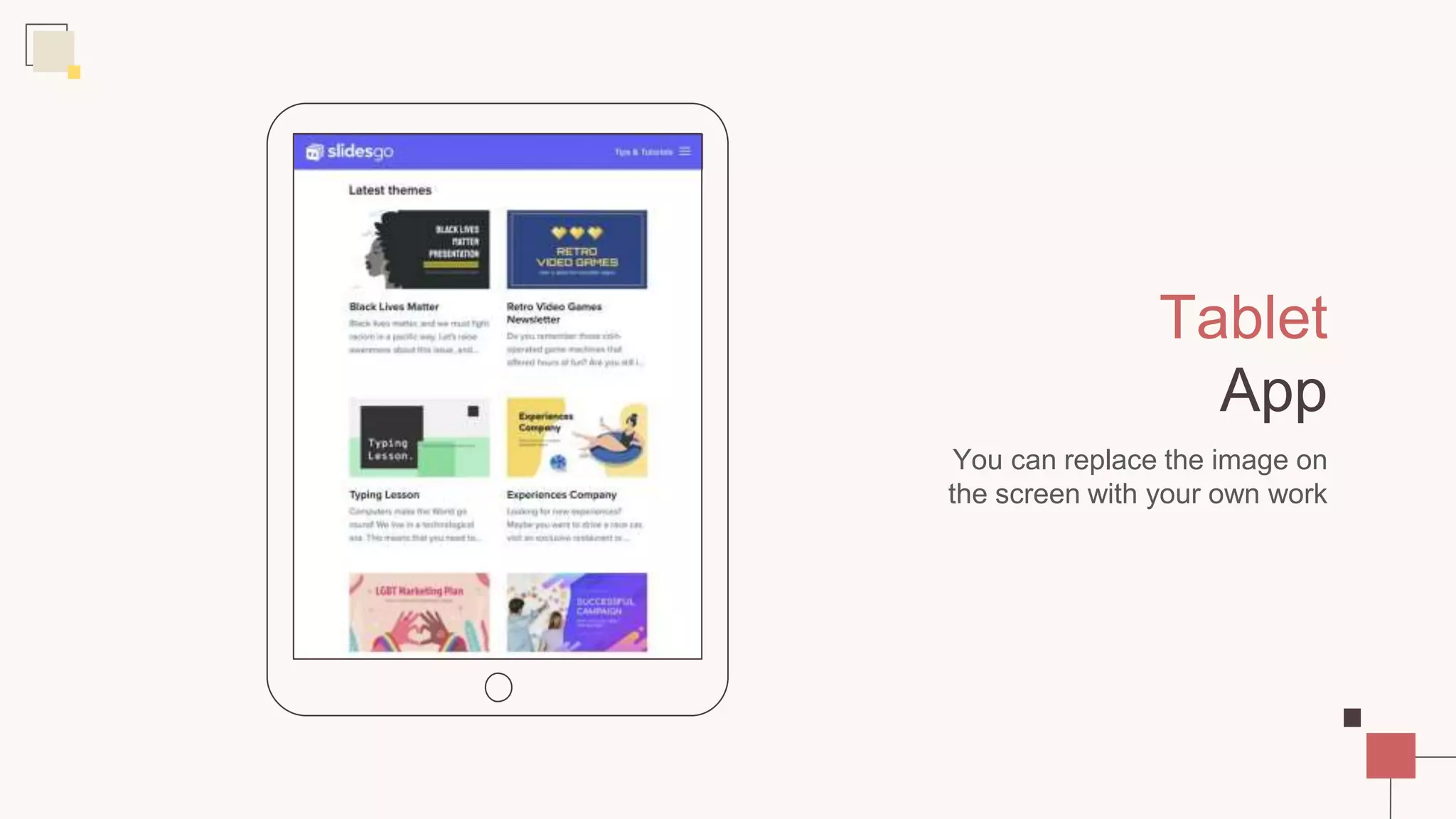 Tablet
App
You can replace the image on
the screen with your own work
 