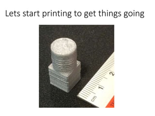Lets start printing to get things going
 